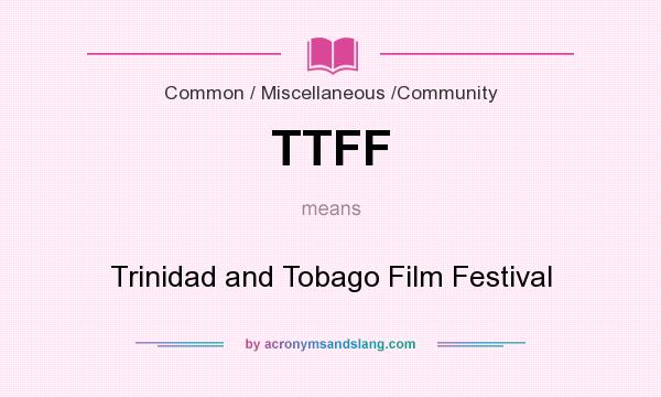 What does TTFF mean? It stands for Trinidad and Tobago Film Festival