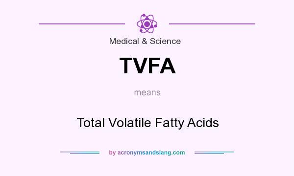 What does TVFA mean? It stands for Total Volatile Fatty Acids