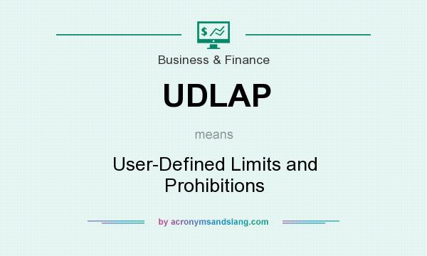What does UDLAP mean? It stands for User-Defined Limits and Prohibitions