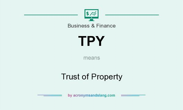 What does TPY mean? It stands for Trust of Property