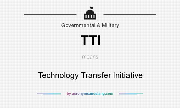 What does TTI mean? It stands for Technology Transfer Initiative