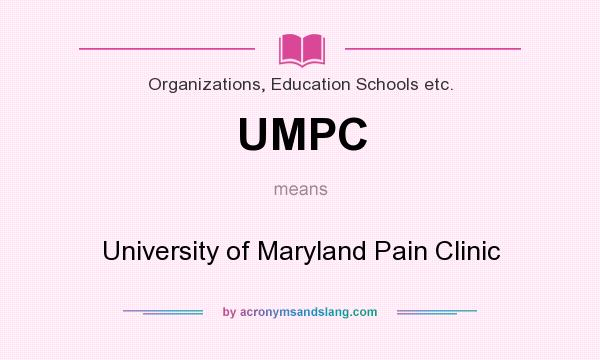 What does UMPC mean? It stands for University of Maryland Pain Clinic
