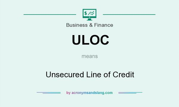 What does ULOC mean? It stands for Unsecured Line of Credit