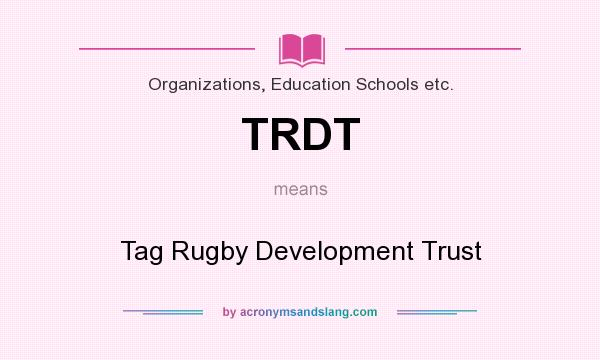 What does TRDT mean? It stands for Tag Rugby Development Trust