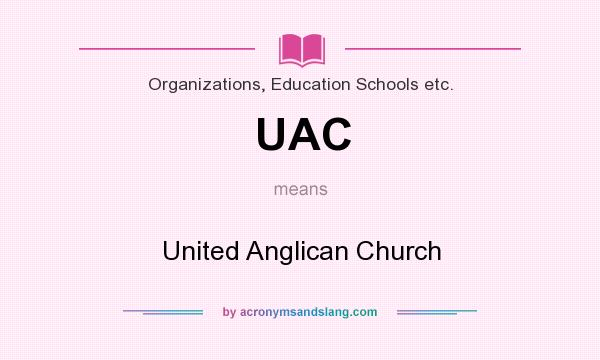 What does UAC mean? It stands for United Anglican Church