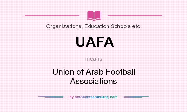 What does UAFA mean? It stands for Union of Arab Football Associations