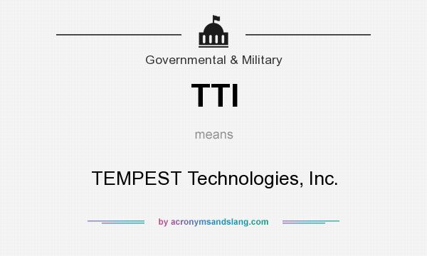 What does TTI mean? It stands for TEMPEST Technologies, Inc.