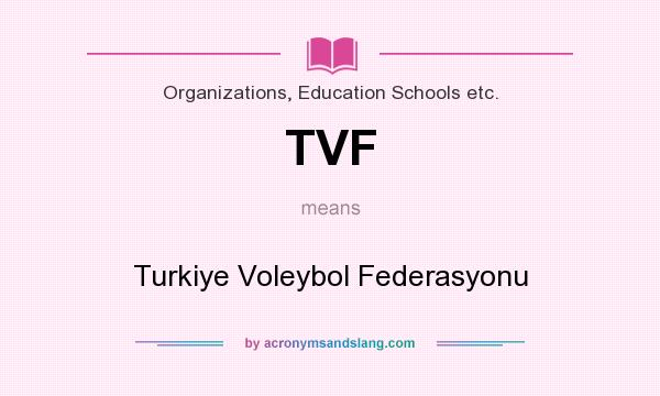 What does TVF mean? It stands for Turkiye Voleybol Federasyonu