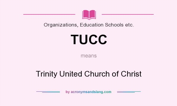 What does TUCC mean? It stands for Trinity United Church of Christ
