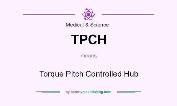 What does TPCH mean? It stands for Torque Pitch Controlled Hub