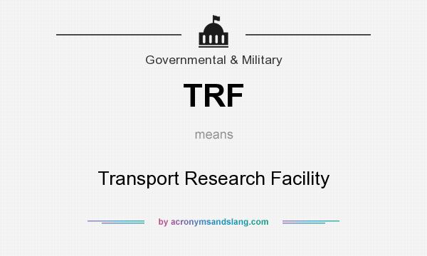What does TRF mean? It stands for Transport Research Facility