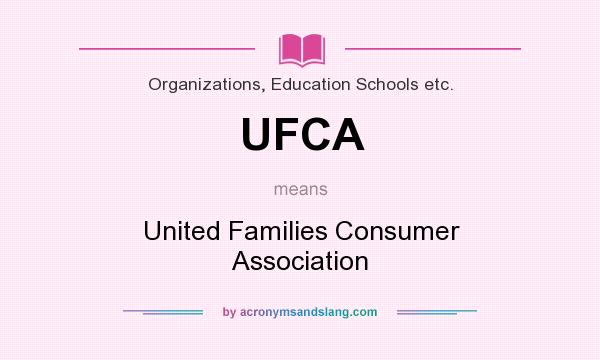 What does UFCA mean? It stands for United Families Consumer Association