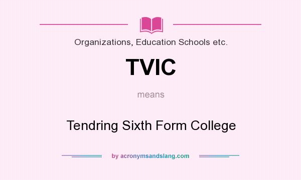What does TVIC mean? It stands for Tendring Sixth Form College