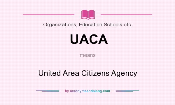 What does UACA mean? It stands for United Area Citizens Agency
