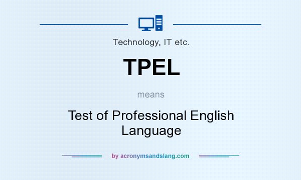 What does TPEL mean? It stands for Test of Professional English Language