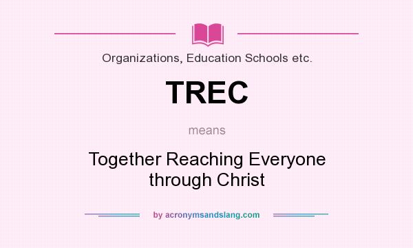 What does TREC mean? It stands for Together Reaching Everyone through Christ