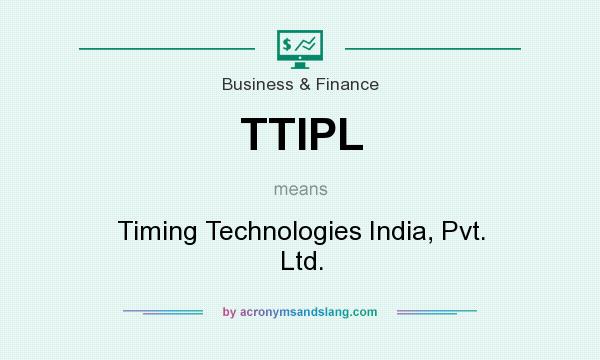 What does TTIPL mean? It stands for Timing Technologies India, Pvt. Ltd.