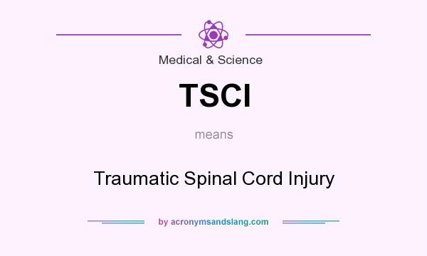 What does TSCI mean? It stands for Traumatic Spinal Cord Injury