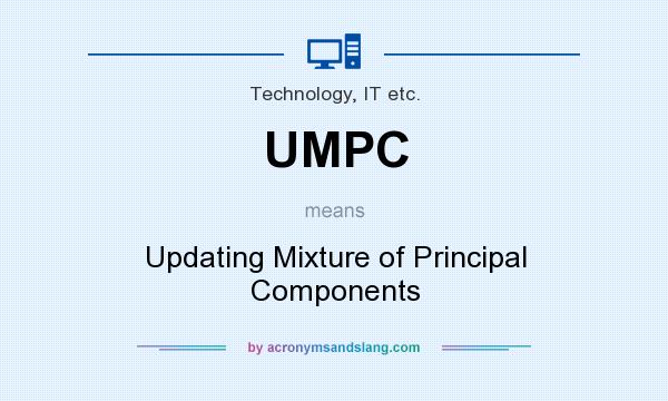 What does UMPC mean? It stands for Updating Mixture of Principal Components