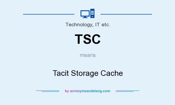 What does TSC mean? It stands for Tacit Storage Cache