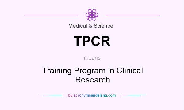 What does TPCR mean? It stands for Training Program in Clinical Research