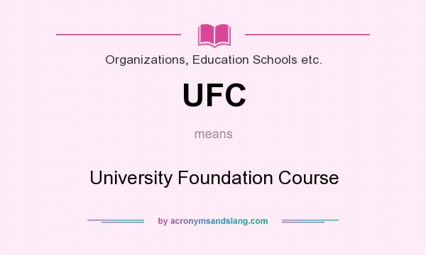 What does UFC mean? It stands for University Foundation Course
