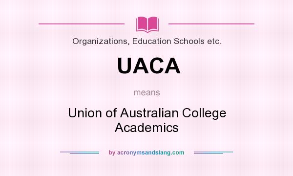 What does UACA mean? It stands for Union of Australian College Academics