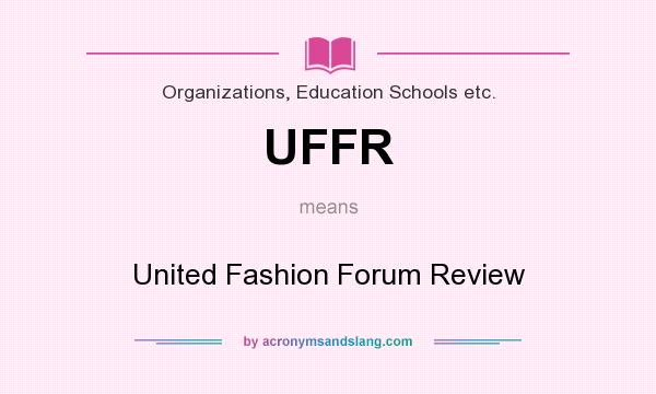 What does UFFR mean? It stands for United Fashion Forum Review