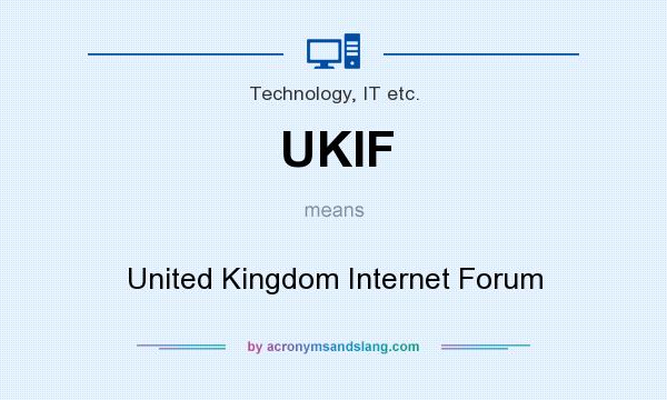 What does UKIF mean? It stands for United Kingdom Internet Forum