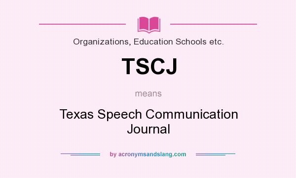 What does TSCJ mean? It stands for Texas Speech Communication Journal