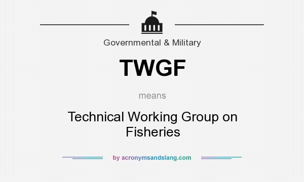 What does TWGF mean? It stands for Technical Working Group on Fisheries