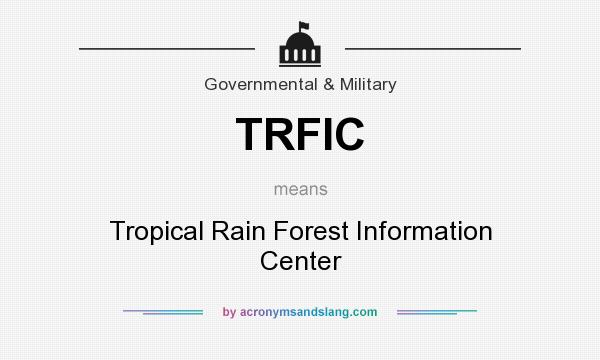 What does TRFIC mean? It stands for Tropical Rain Forest Information Center