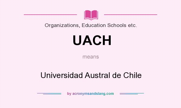 What does UACH mean? It stands for Universidad Austral de Chile
