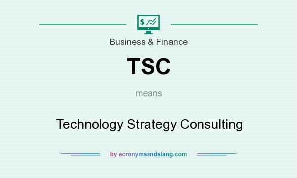 What does TSC mean? It stands for Technology Strategy Consulting