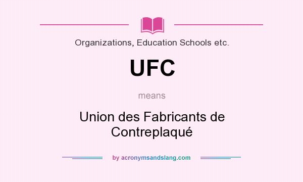 What does UFC mean? It stands for Union des Fabricants de Contreplaqué