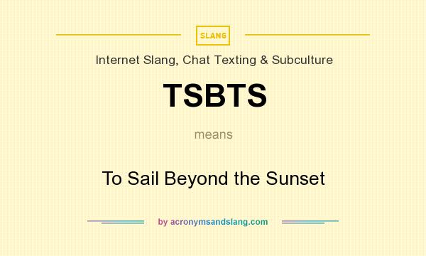 What does TSBTS mean? It stands for To Sail Beyond the Sunset