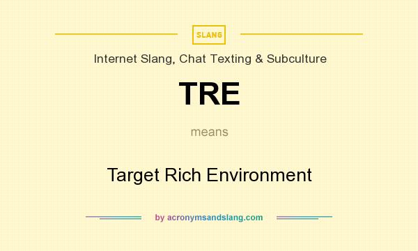 What does TRE mean? It stands for Target Rich Environment
