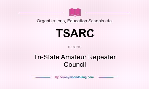 What does TSARC mean? It stands for Tri-State Amateur Repeater Council