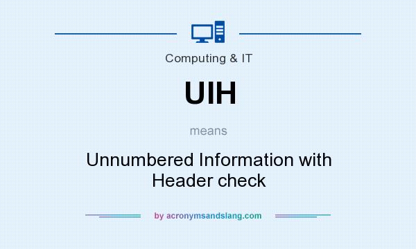 What does UIH mean? It stands for Unnumbered Information with Header check