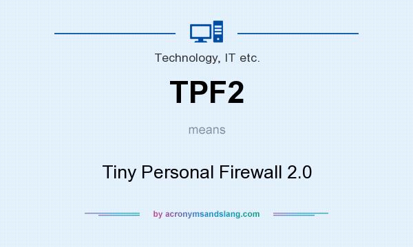 What does TPF2 mean? It stands for Tiny Personal Firewall 2.0