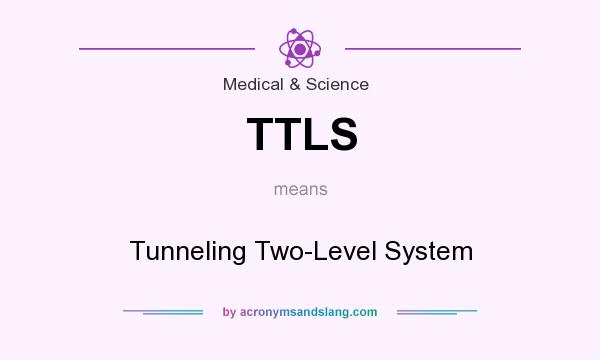 What does TTLS mean? It stands for Tunneling Two-Level System