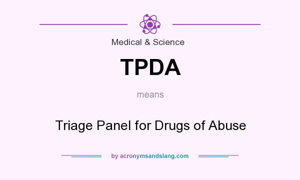 What does TPDA mean? It stands for Triage Panel for Drugs of Abuse