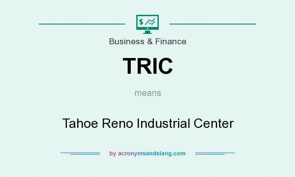 What does TRIC mean? It stands for Tahoe Reno Industrial Center