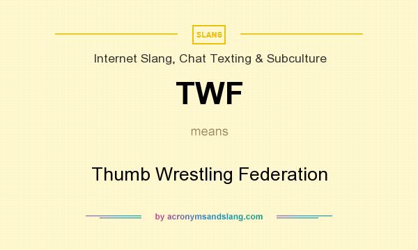 What does TWF mean? It stands for Thumb Wrestling Federation