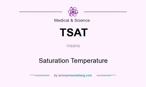 What does TSAT mean? It stands for Saturation Temperature