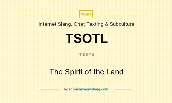 What does TSOTL mean? It stands for The Spirit of the Land
