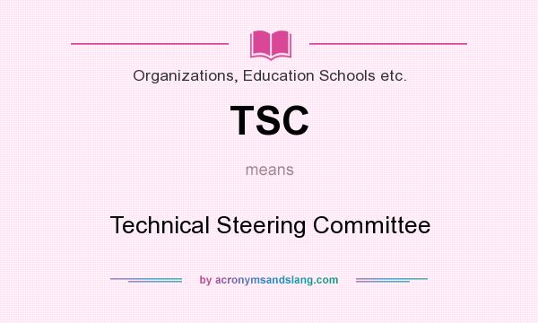 What does TSC mean? It stands for Technical Steering Committee
