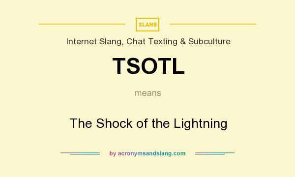 What does TSOTL mean? It stands for The Shock of the Lightning