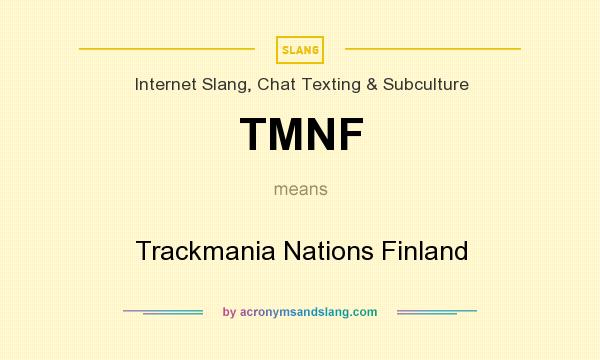 What does TMNF mean? It stands for Trackmania Nations Finland