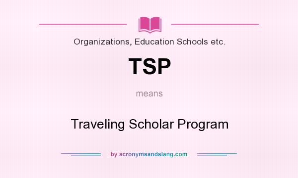 What does TSP mean? It stands for Traveling Scholar Program
